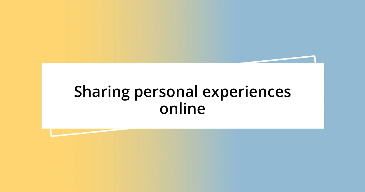 Sharing personal experiences online