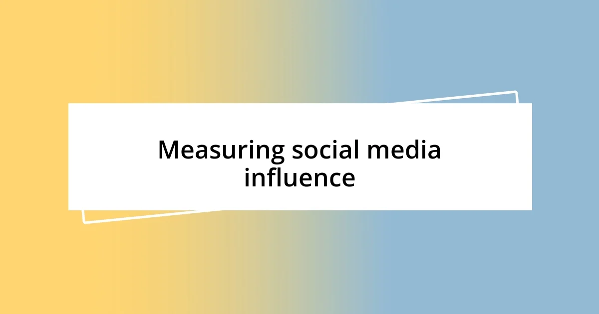 Measuring social media influence