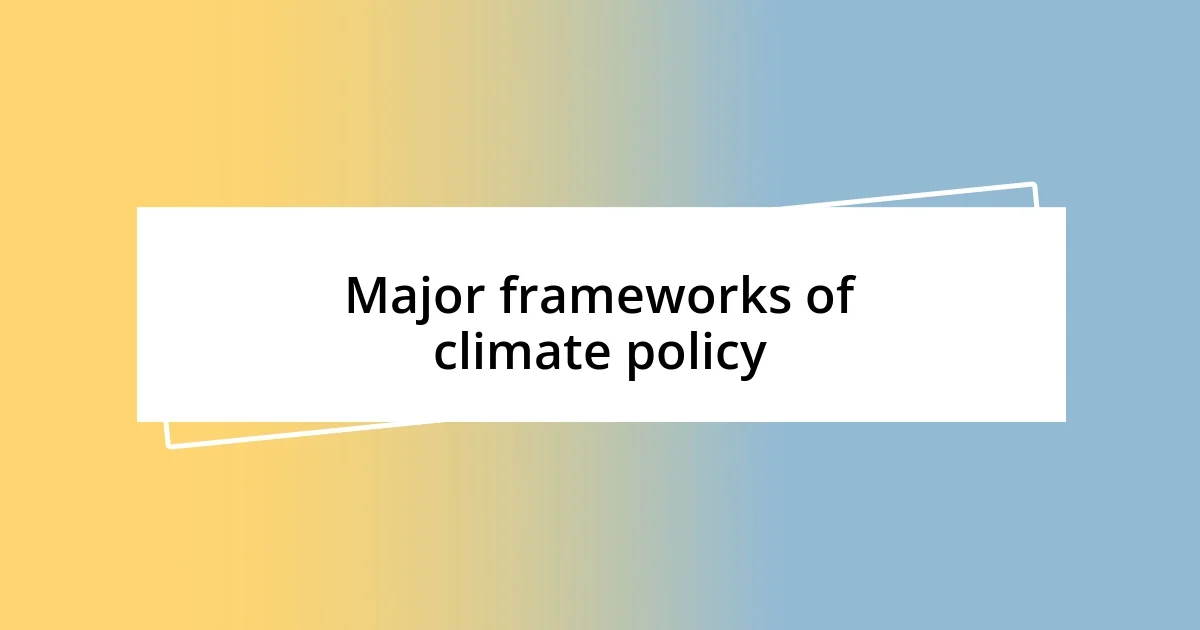 Major frameworks of climate policy