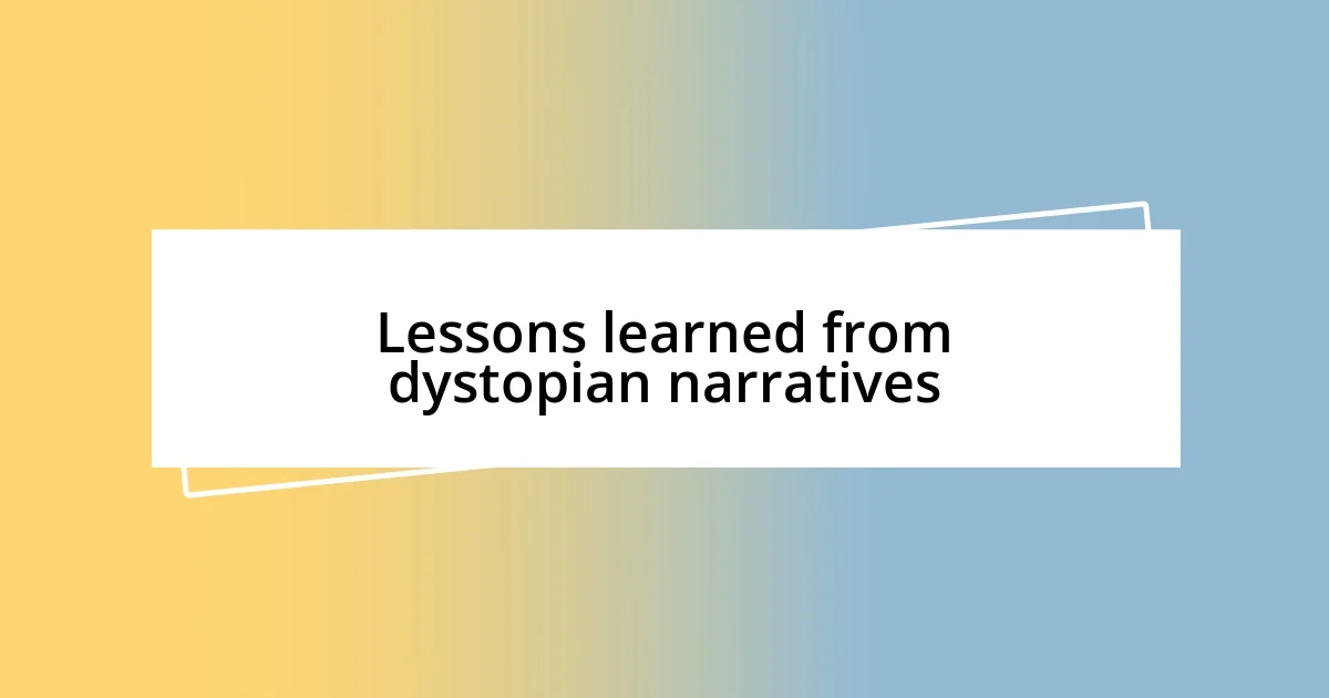 Lessons learned from dystopian narratives