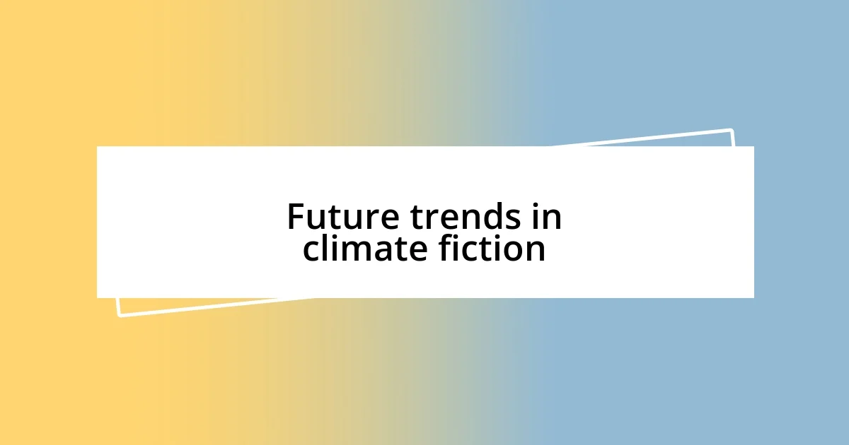 Future trends in climate fiction