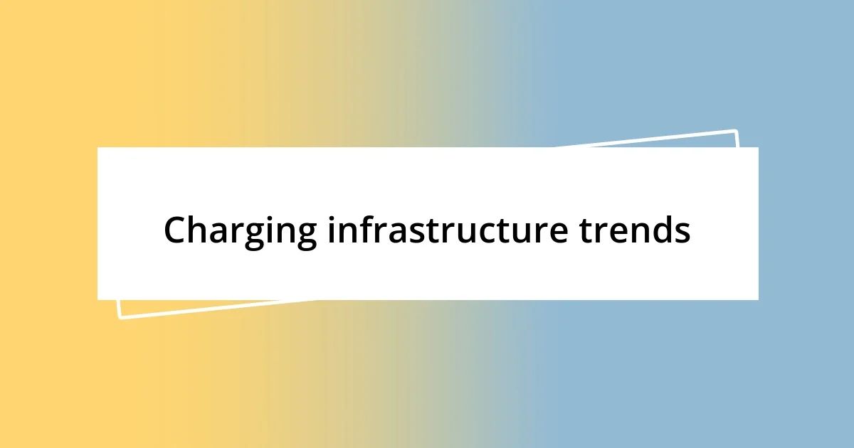 Charging infrastructure trends