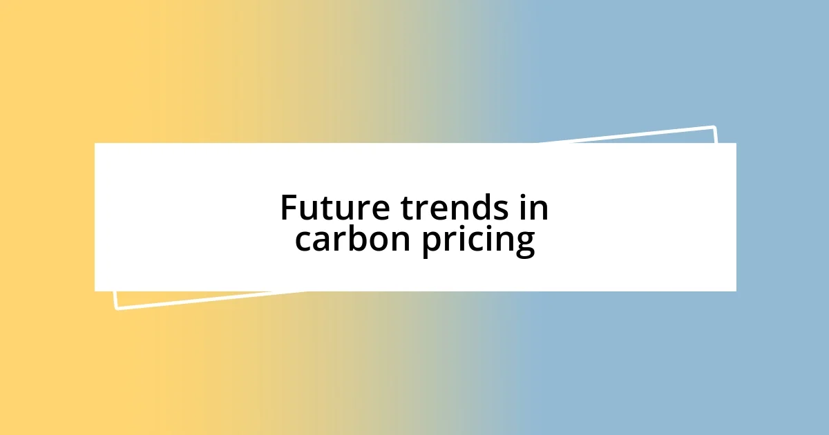 Future trends in carbon pricing