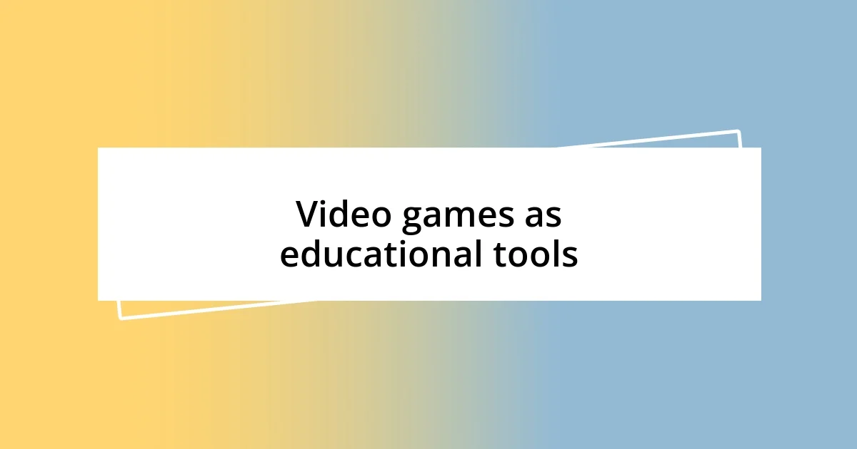 Video games as educational tools