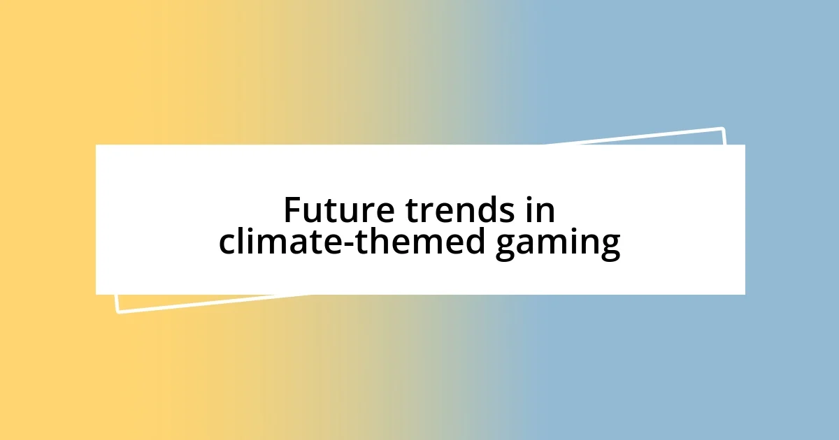 Future trends in climate-themed gaming