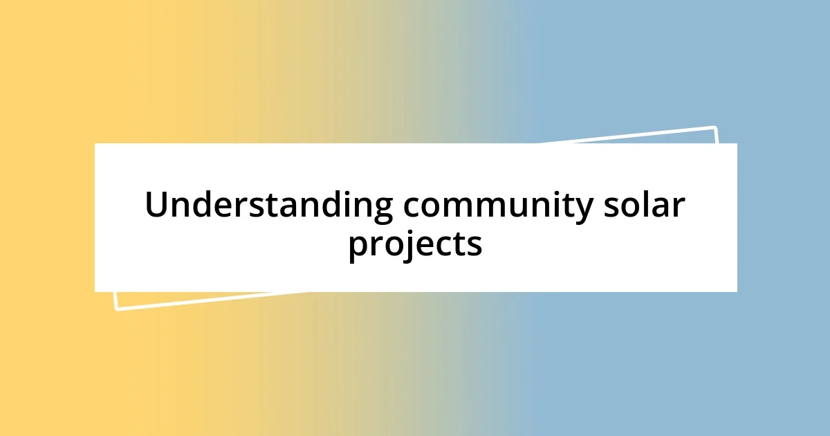 Understanding community solar projects