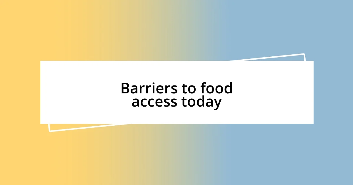 Barriers to food access today