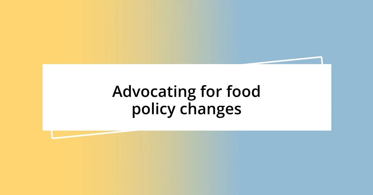 Advocating for food policy changes