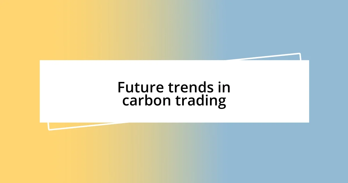 Future trends in carbon trading