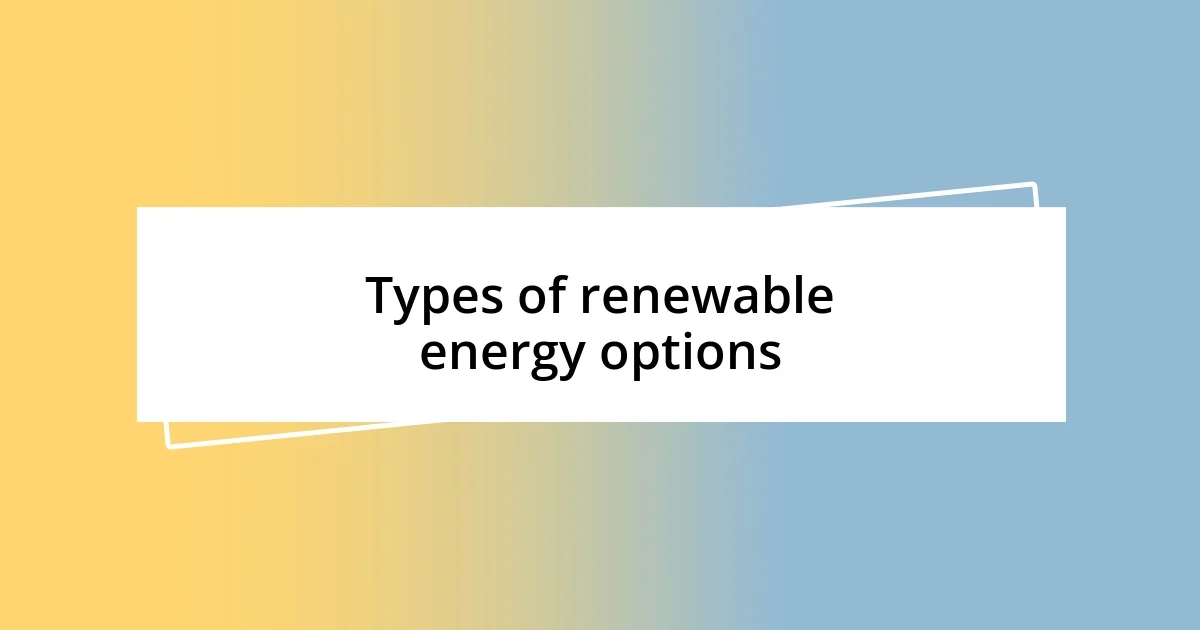 Types of renewable energy options