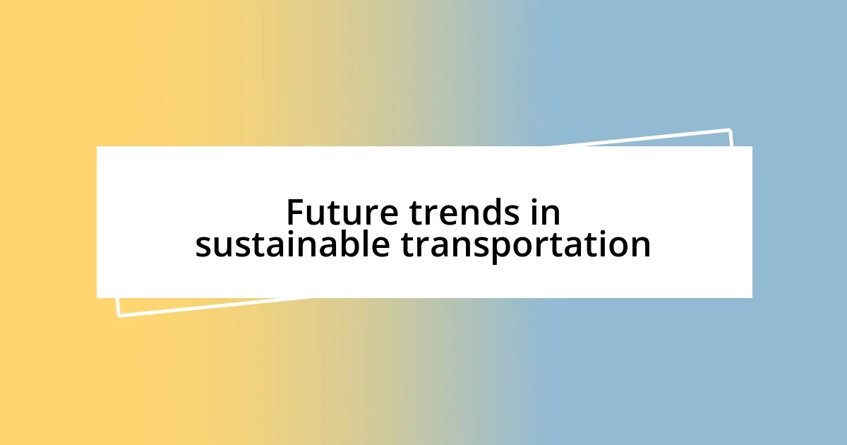 Future trends in sustainable transportation