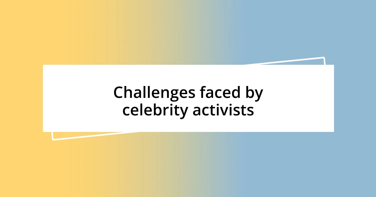 Challenges faced by celebrity activists