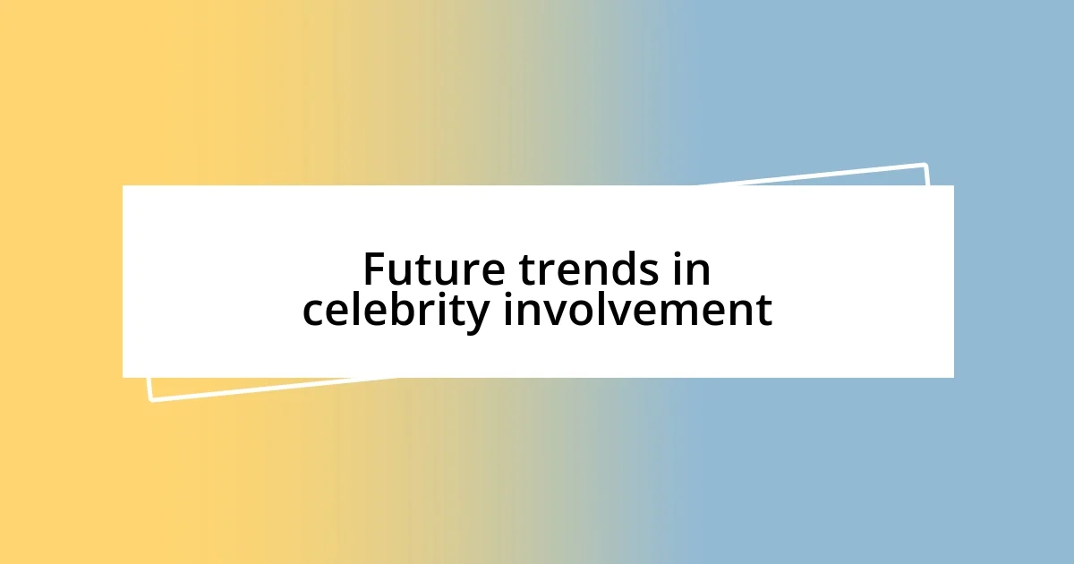 Future trends in celebrity involvement