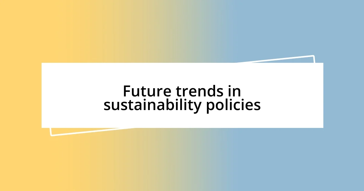 Future trends in sustainability policies