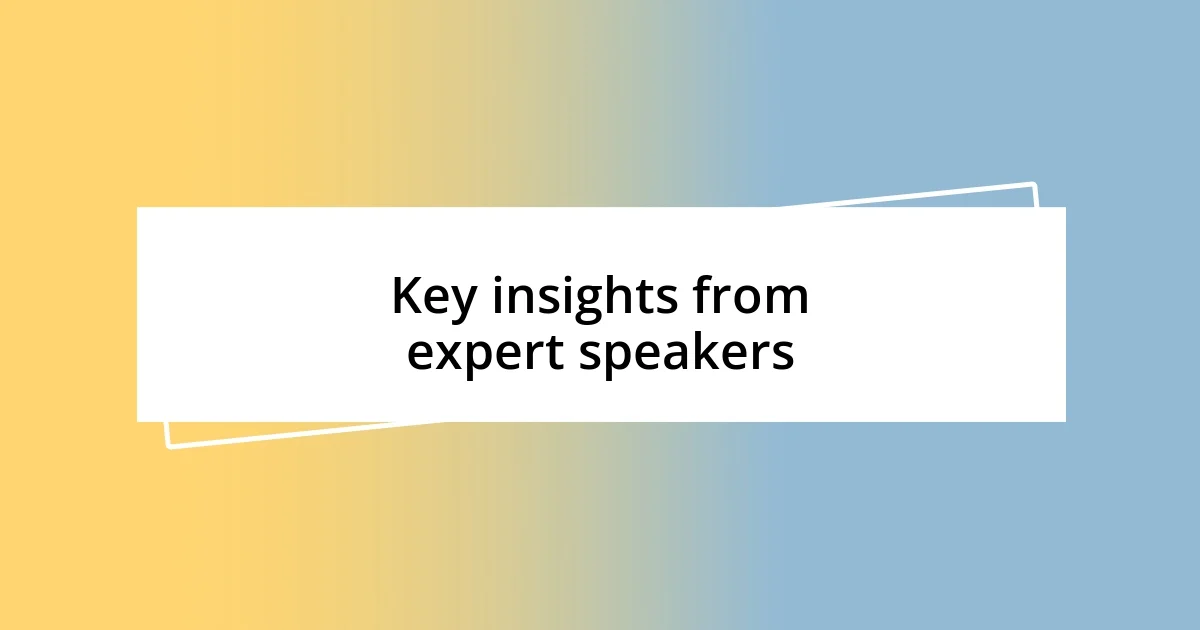 Key insights from expert speakers