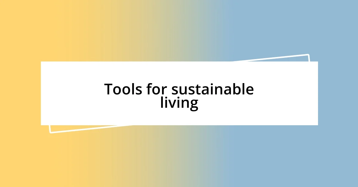 Tools for sustainable living