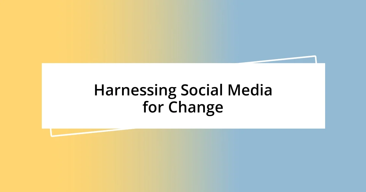 Harnessing Social Media for Change