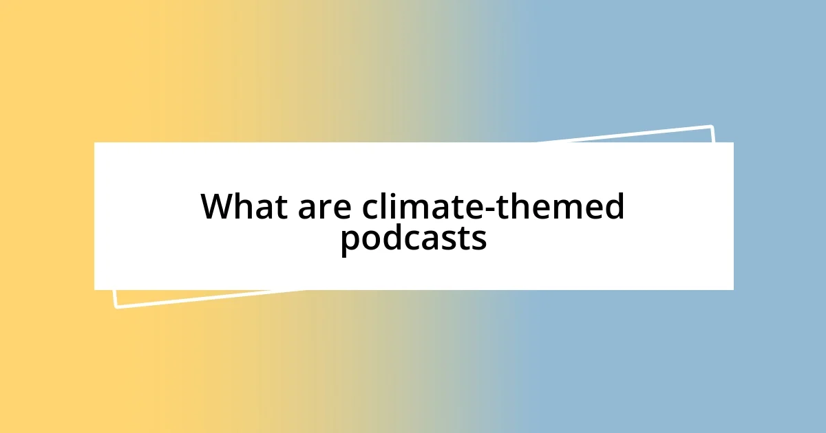 What are climate-themed podcasts