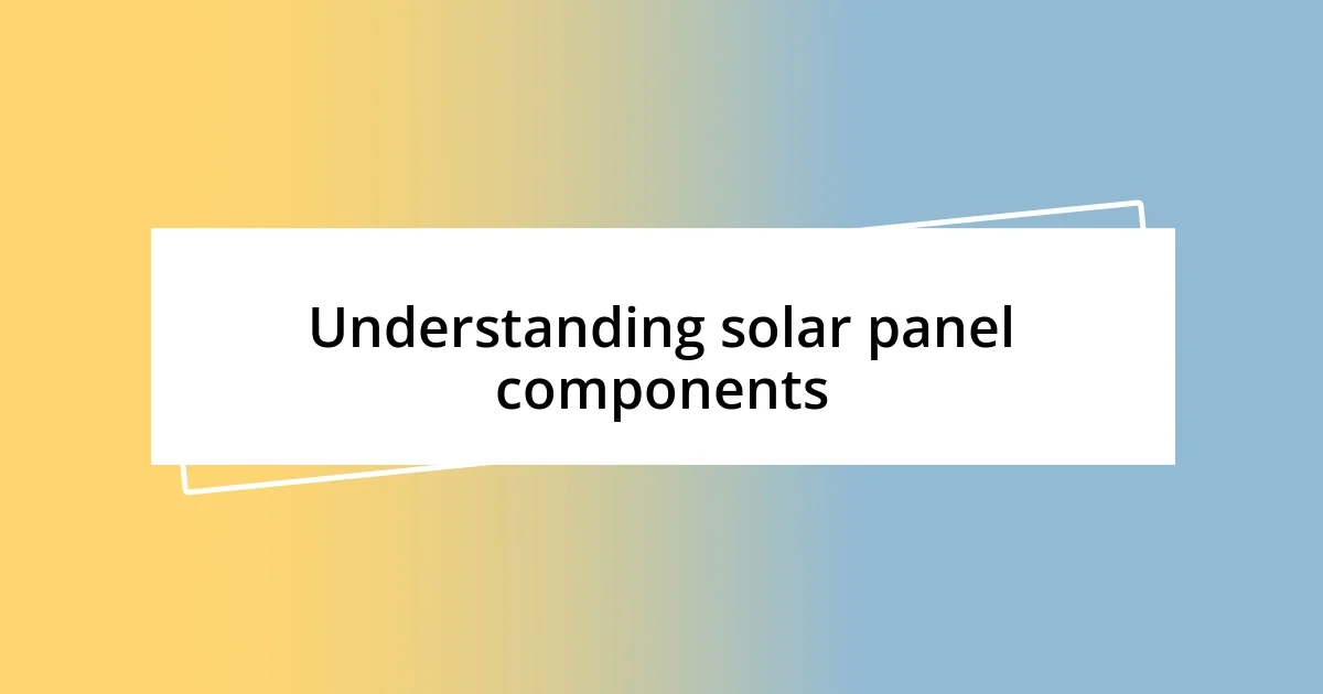 Understanding solar panel components