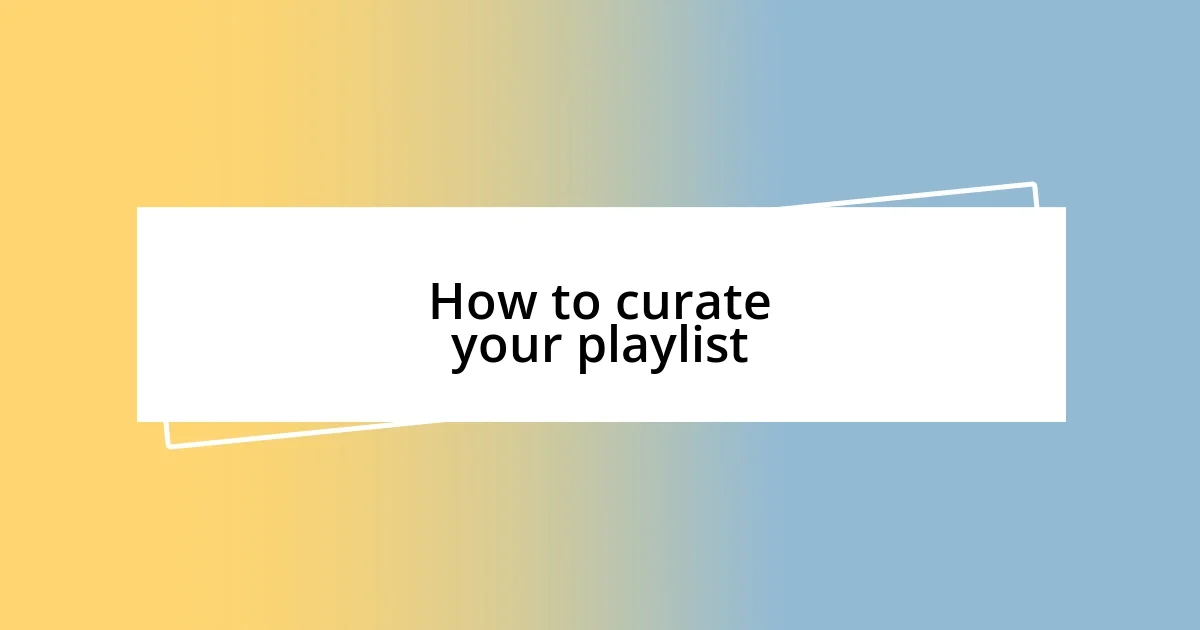 How to curate your playlist