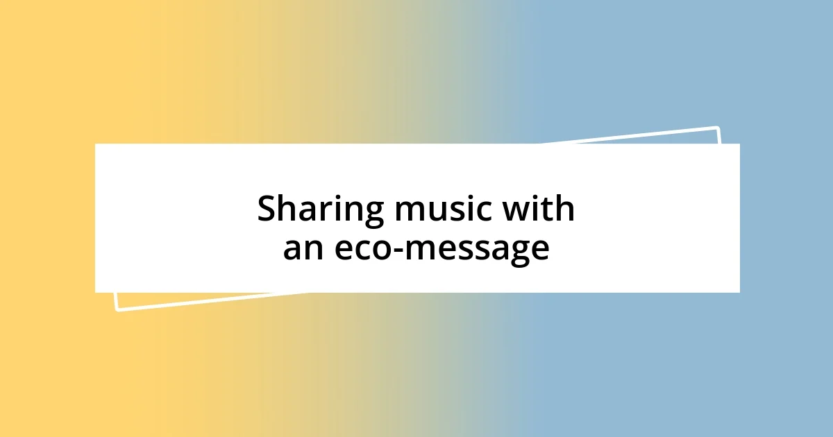 Sharing music with an eco-message