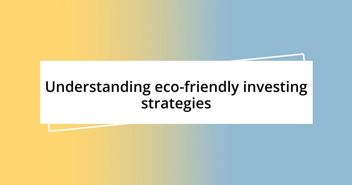 Understanding eco-friendly investing strategies