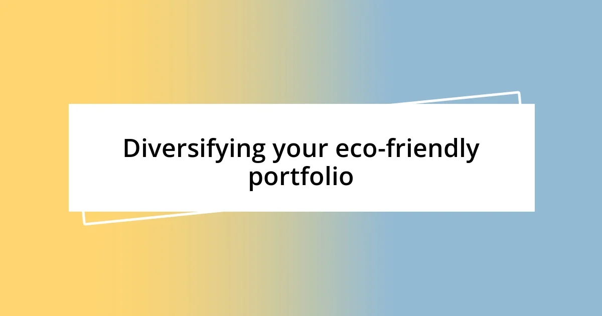 Diversifying your eco-friendly portfolio