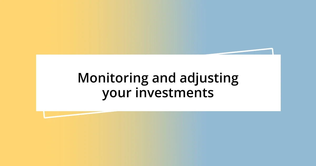 Monitoring and adjusting your investments