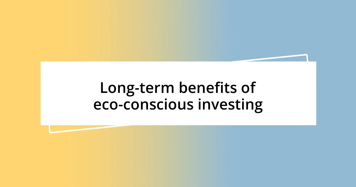 Long-term benefits of eco-conscious investing