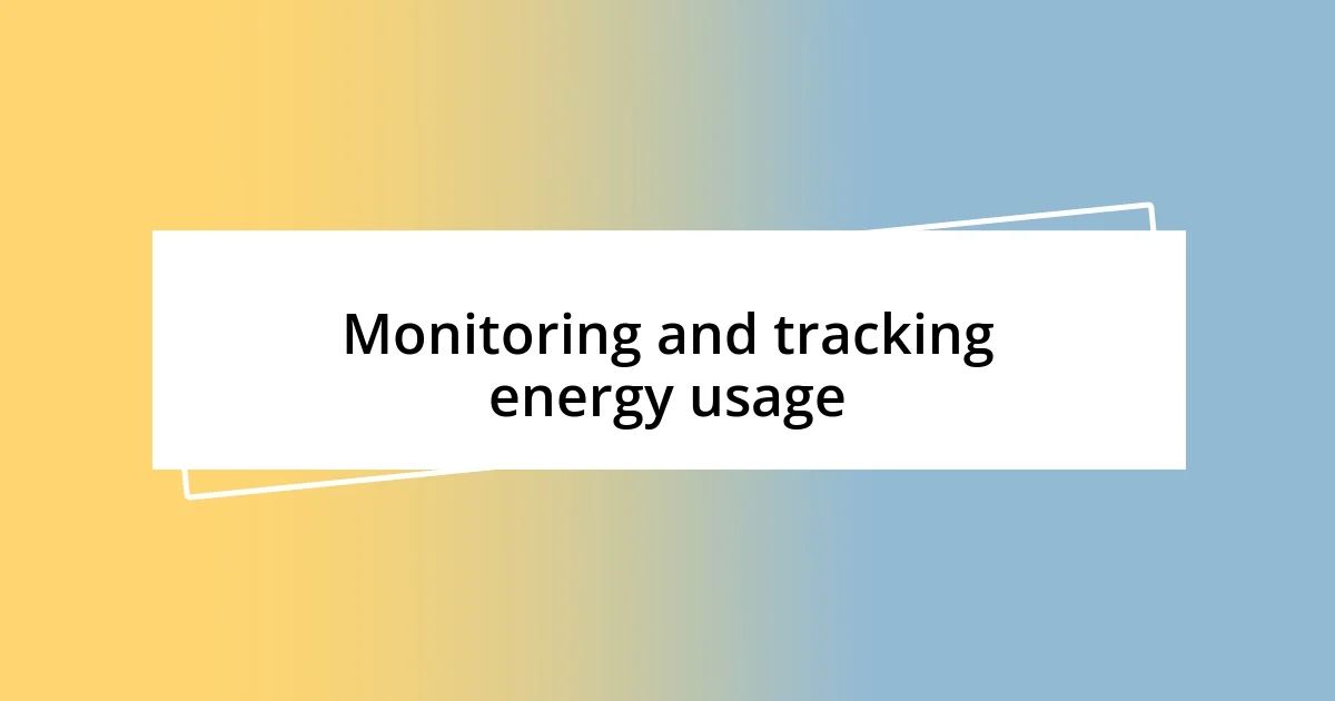 Monitoring and tracking energy usage